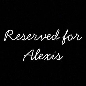 Reserved for Alexis